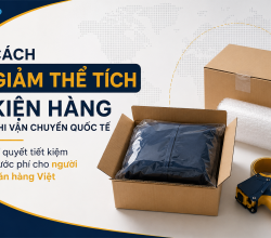 Cách giảm thể tích kiện hàng khi vận chuyển quốc tế: Bí quyết tiết kiệm cước phí cho người bán hàng Việt