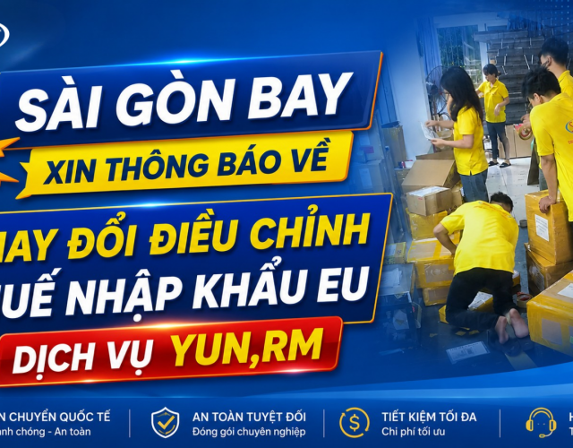 SÀI GÒN BAY XIN THÔNG BÁO VỀ THAY ĐỔI ĐIỀU CHỈNH THUẾ NHẬP KHẨU EU DỊCH VỤ YUN,RM