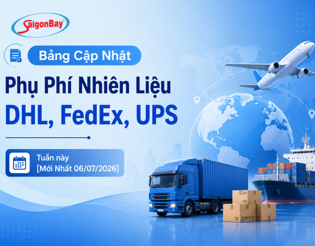 Bảng Cập Nhật Phụ Phí Nhiên Liệu DHL, FedEx, UPS Tuần này [Mới Nhất 06/07/2026]